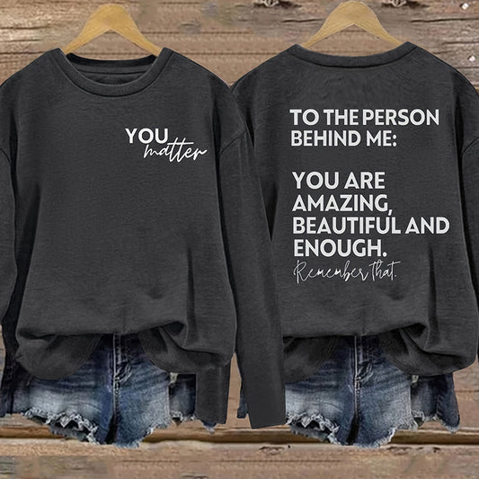 You Matter To The Person Behind Me Long Sleeve